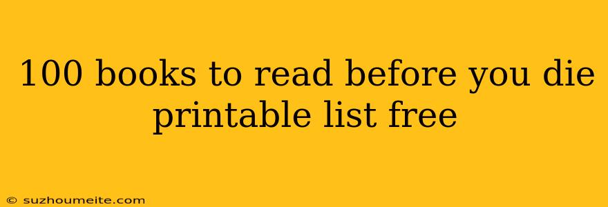 100 Books To Read Before You Die Printable List Free