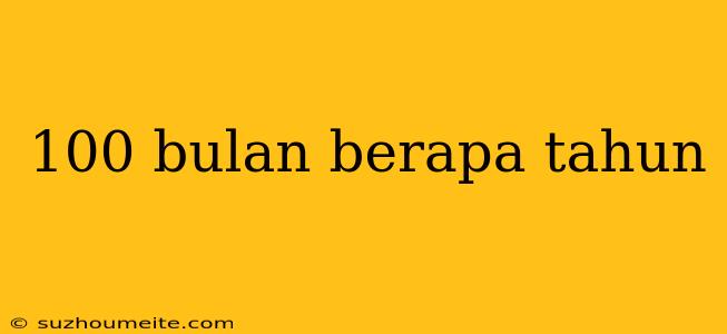 100 Bulan Berapa Tahun