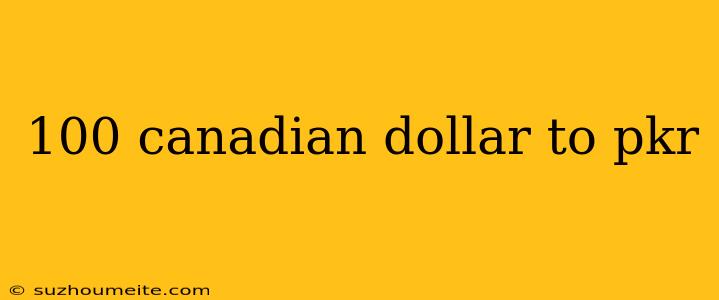 100 Canadian Dollar To Pkr