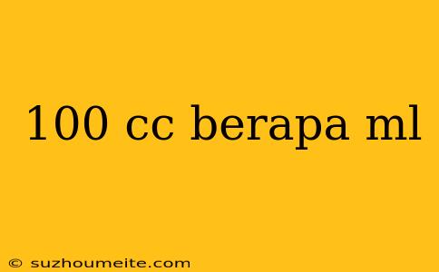 100 Cc Berapa Ml