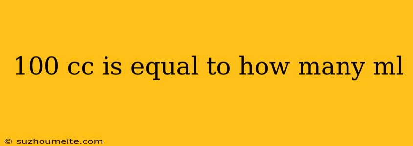 100 Cc Is Equal To How Many Ml