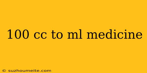 100 Cc To Ml Medicine