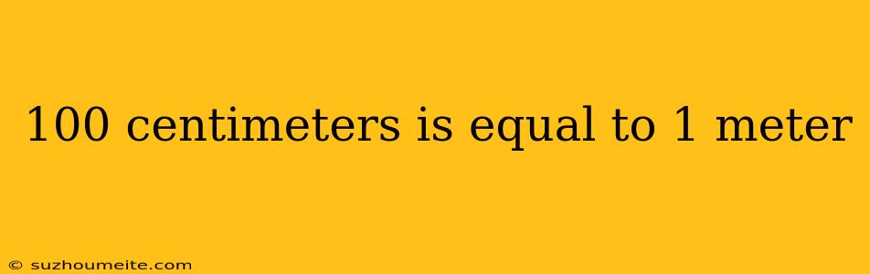 100 Centimeters Is Equal To 1 Meter