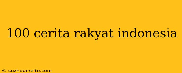 100 Cerita Rakyat Indonesia