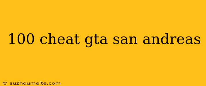 100 Cheat Gta San Andreas