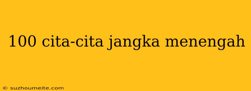 100 Cita-cita Jangka Menengah