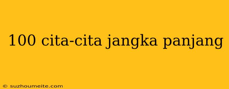 100 Cita-cita Jangka Panjang