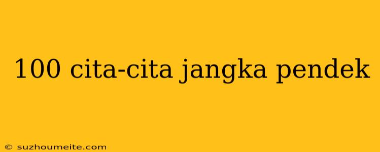 100 Cita-cita Jangka Pendek