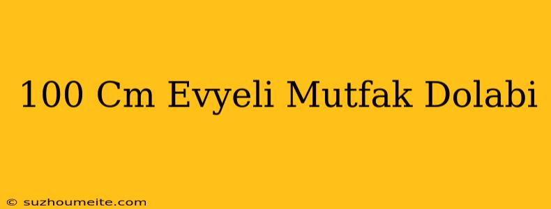 100 Cm Evyeli Mutfak Dolabı