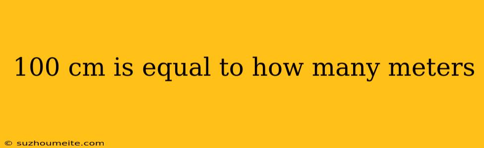 100 Cm Is Equal To How Many Meters