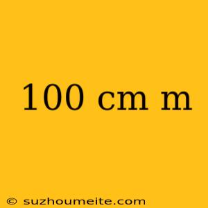 100 Cm M