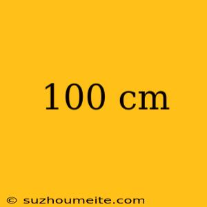 100 Cm