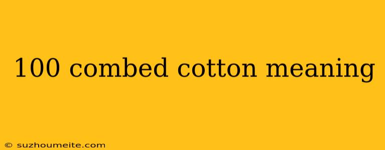 100 Combed Cotton Meaning