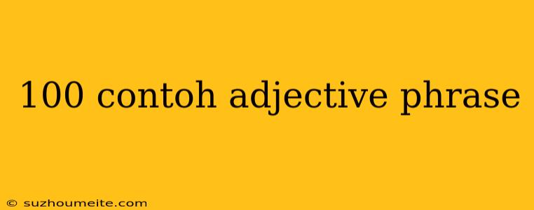 100 Contoh Adjective Phrase