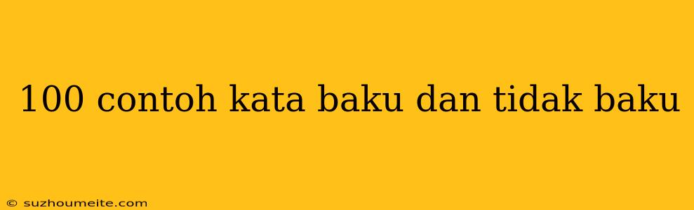 100 Contoh Kata Baku Dan Tidak Baku