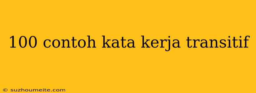 100 Contoh Kata Kerja Transitif