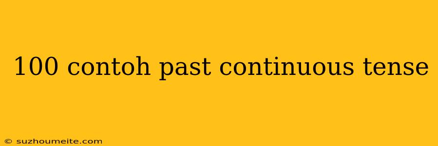 100 Contoh Past Continuous Tense