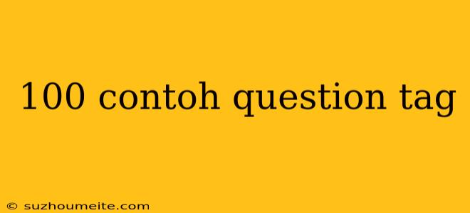 100 Contoh Question Tag