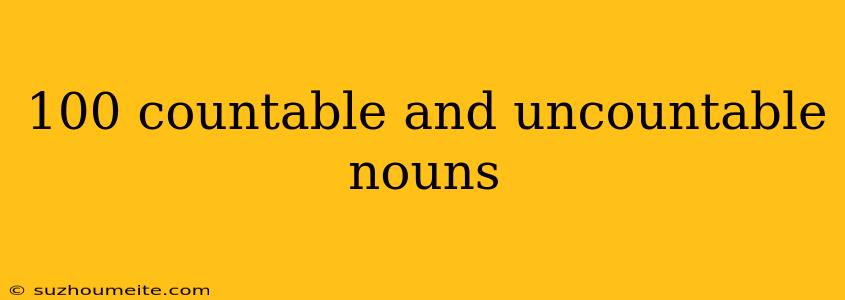 100 Countable And Uncountable Nouns