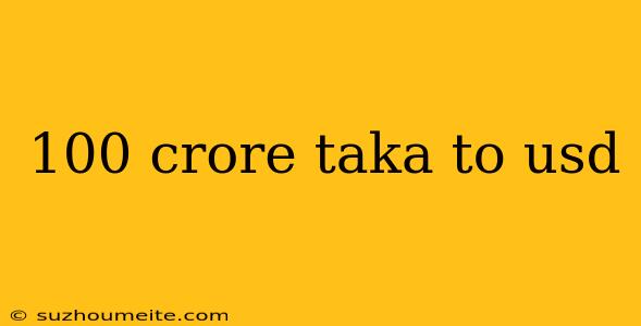 100 Crore Taka To Usd