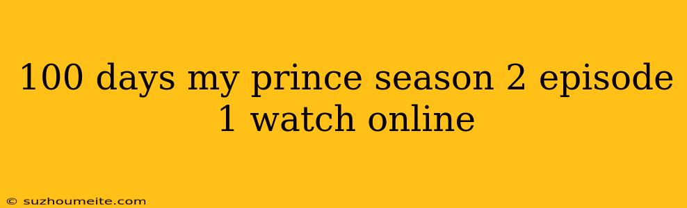 100 Days My Prince Season 2 Episode 1 Watch Online