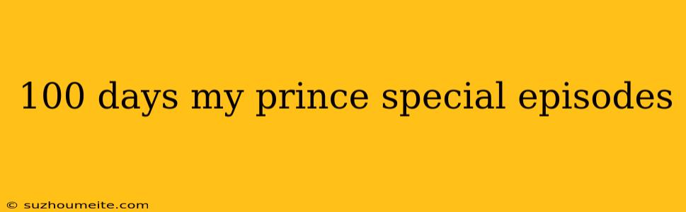 100 Days My Prince Special Episodes