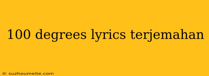 100 Degrees Lyrics Terjemahan