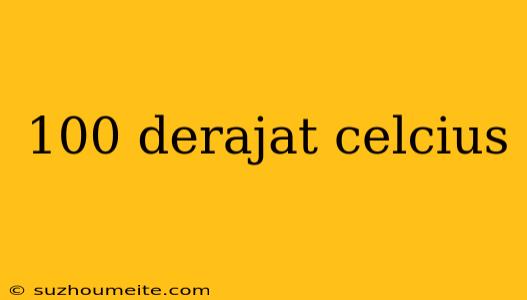 100 Derajat Celcius