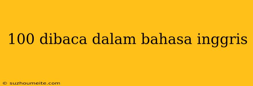 100 Dibaca Dalam Bahasa Inggris