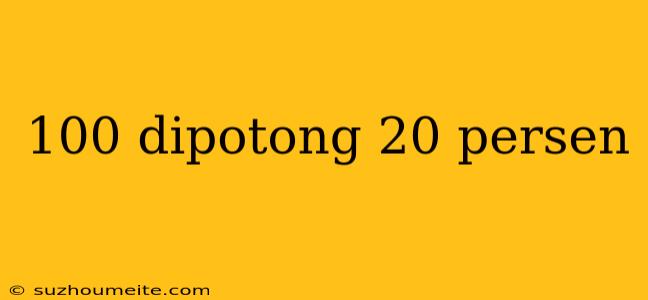 100 Dipotong 20 Persen