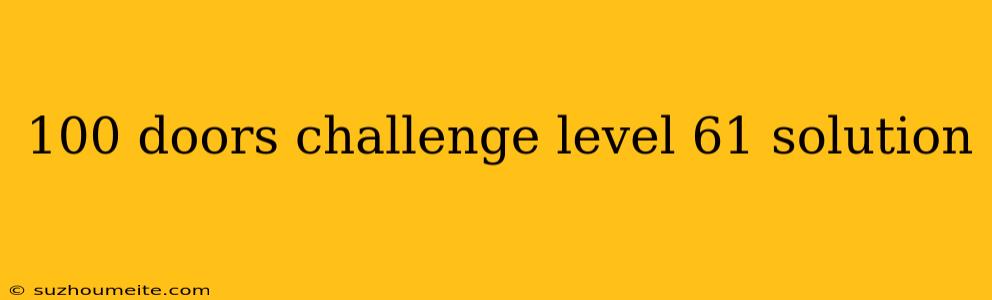 100 Doors Challenge Level 61 Solution