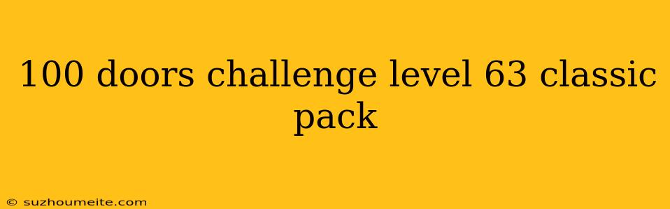 100 Doors Challenge Level 63 Classic Pack