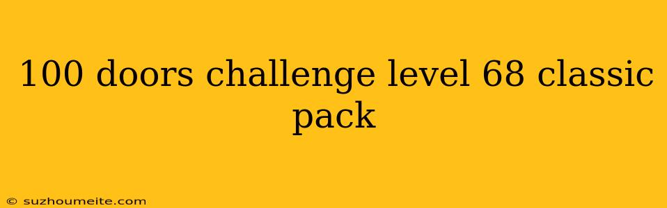 100 Doors Challenge Level 68 Classic Pack