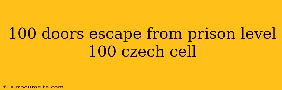 100 Doors Escape From Prison Level 100 Czech Cell