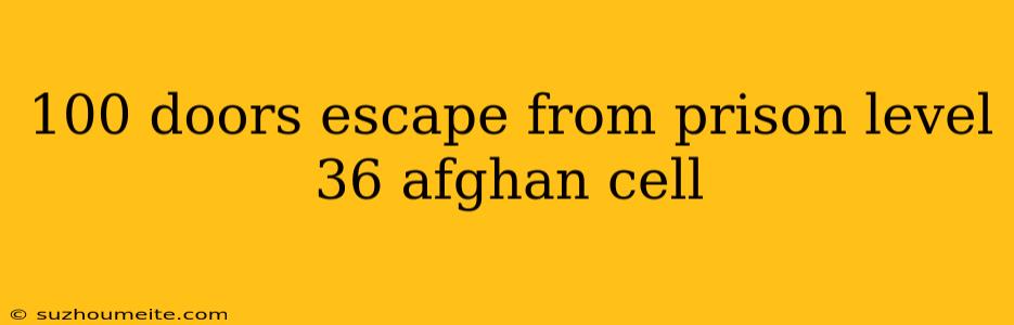 100 Doors Escape From Prison Level 36 Afghan Cell