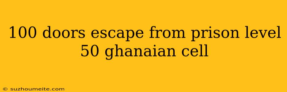 100 Doors Escape From Prison Level 50 Ghanaian Cell