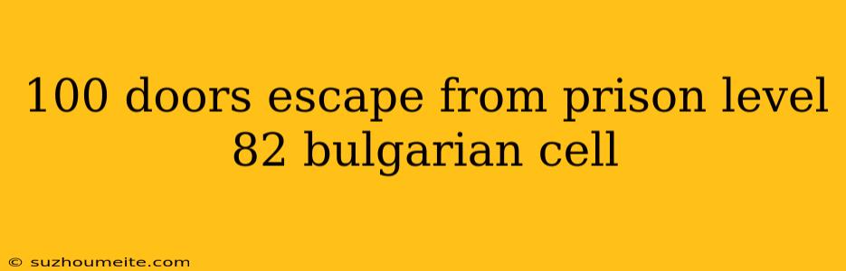 100 Doors Escape From Prison Level 82 Bulgarian Cell