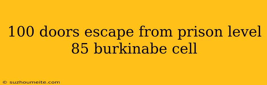 100 Doors Escape From Prison Level 85 Burkinabe Cell