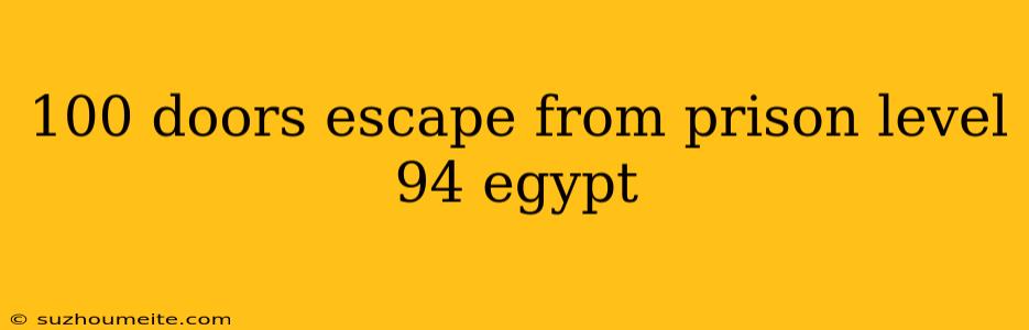 100 Doors Escape From Prison Level 94 Egypt