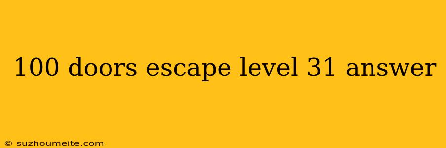 100 Doors Escape Level 31 Answer