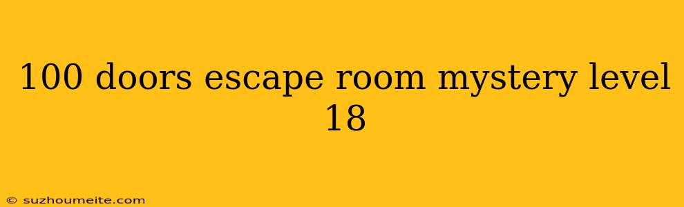 100 Doors Escape Room Mystery Level 18