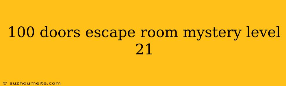 100 Doors Escape Room Mystery Level 21