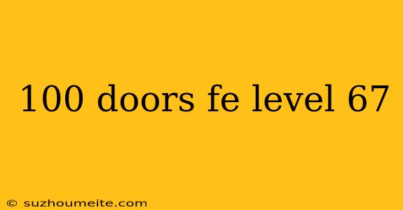 100 Doors Fe Level 67