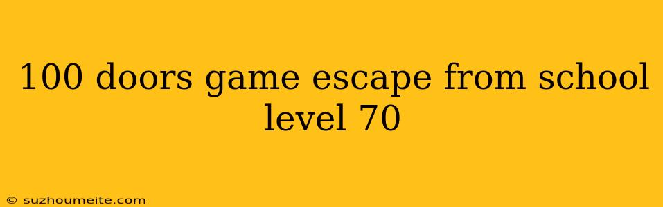 100 Doors Game Escape From School Level 70