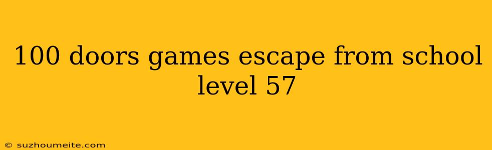 100 Doors Games Escape From School Level 57