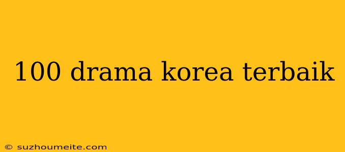 100 Drama Korea Terbaik