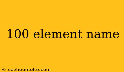 100 Element Name