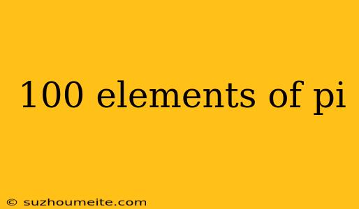 100 Elements Of Pi