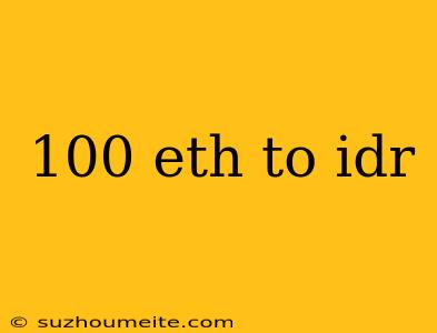 100 Eth To Idr