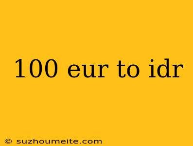 100 Eur To Idr